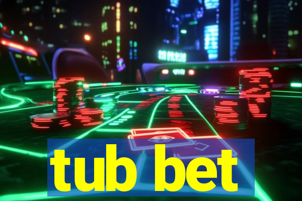 tub bet